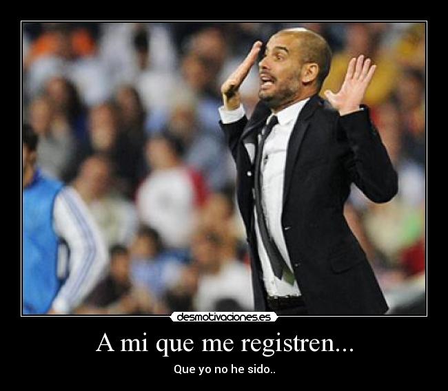 A mi que me registren... -