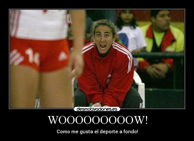 WOOOOOOOOOW! - Como me gusta el deporte a fondo!