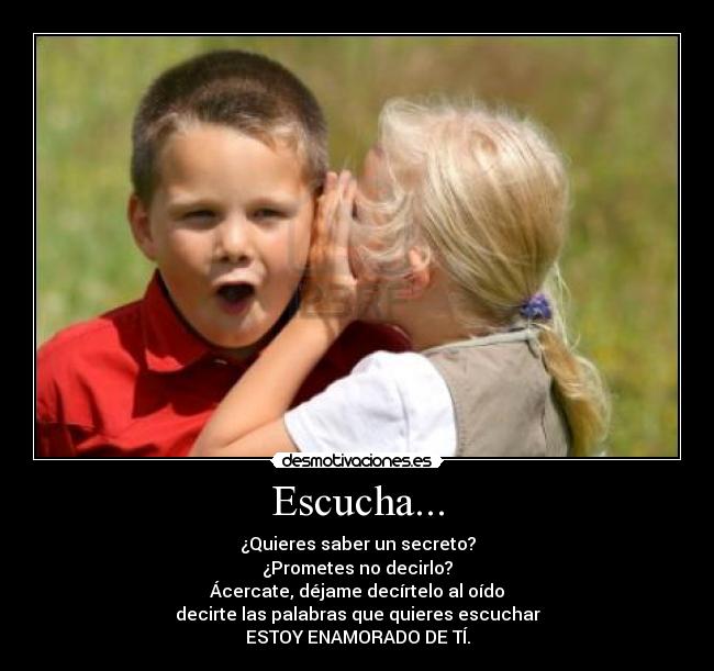 Escucha... -