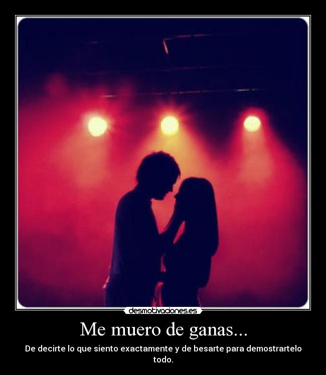 Me muero de ganas... -