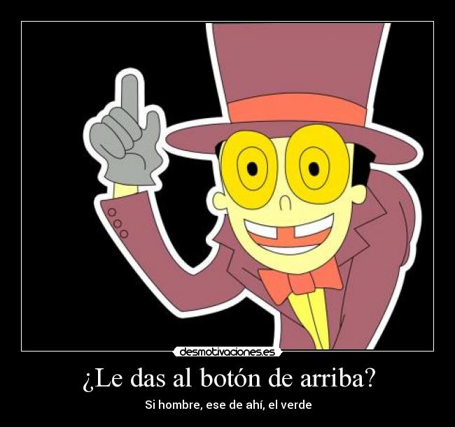 ¿Le das al botón de arriba? -