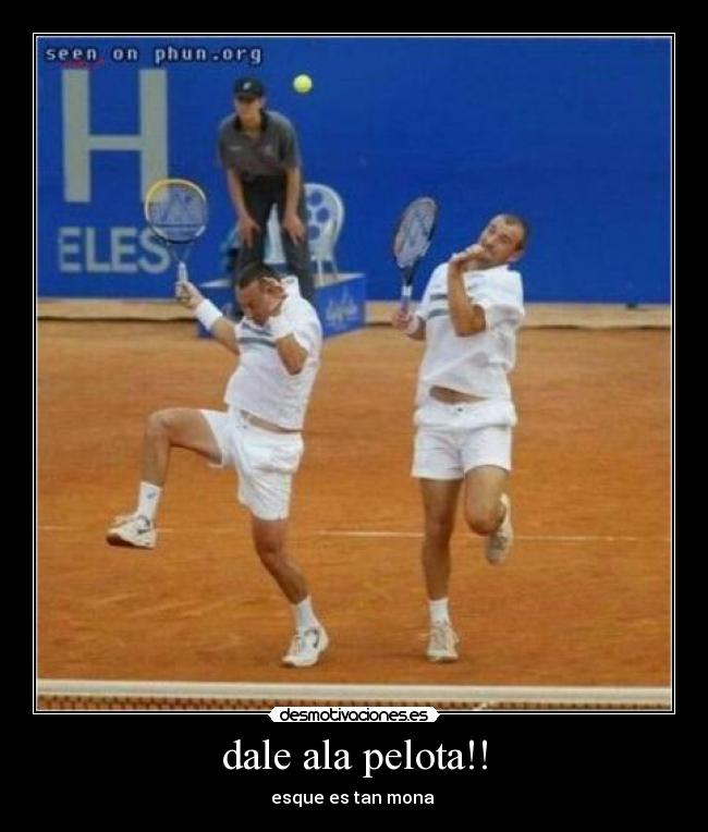 dale ala pelota!! - esque es tan mona 