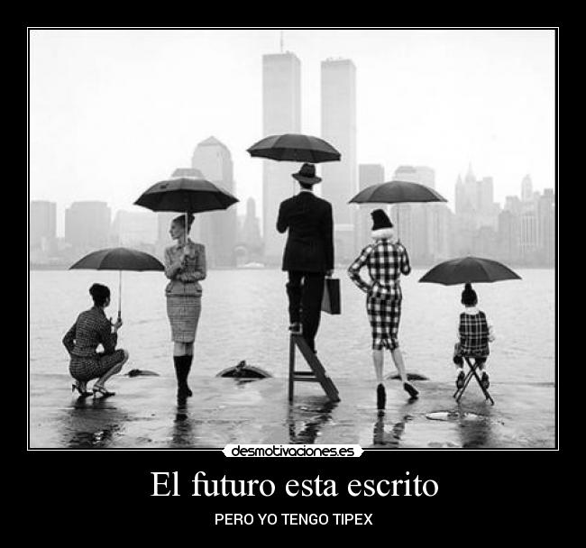 El futuro esta escrito - PERO YO TENGO TIPEX