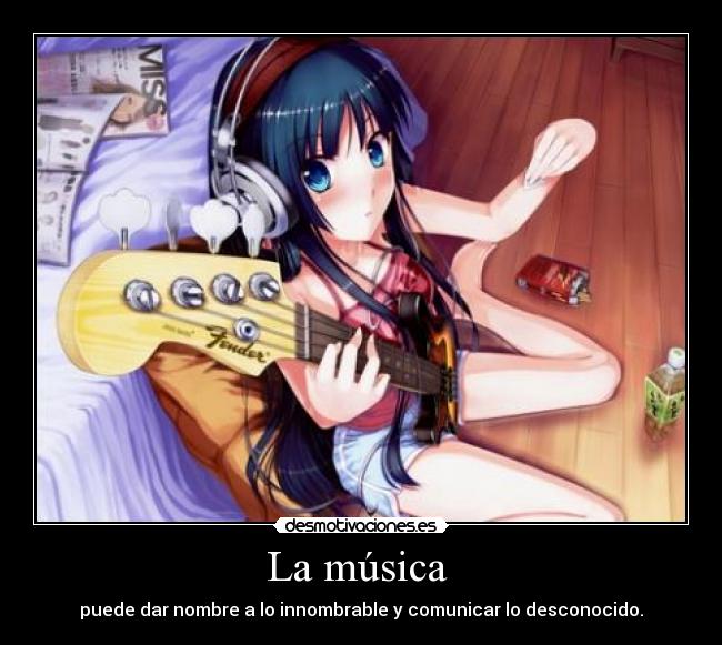 La música  - puede dar nombre a lo innombrable y comunicar lo desconocido.