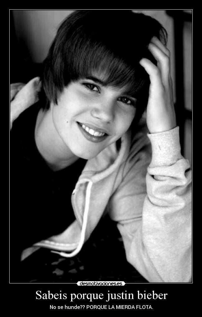 Sabeis porque justin bieber -