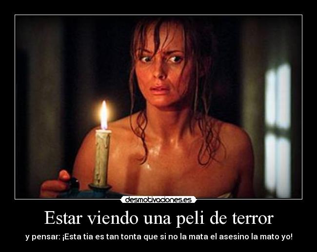 Estar viendo una peli de terror - 