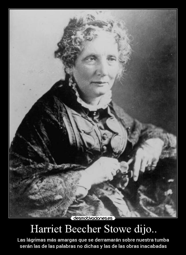 Harriet Beecher Stowe dijo.. -
