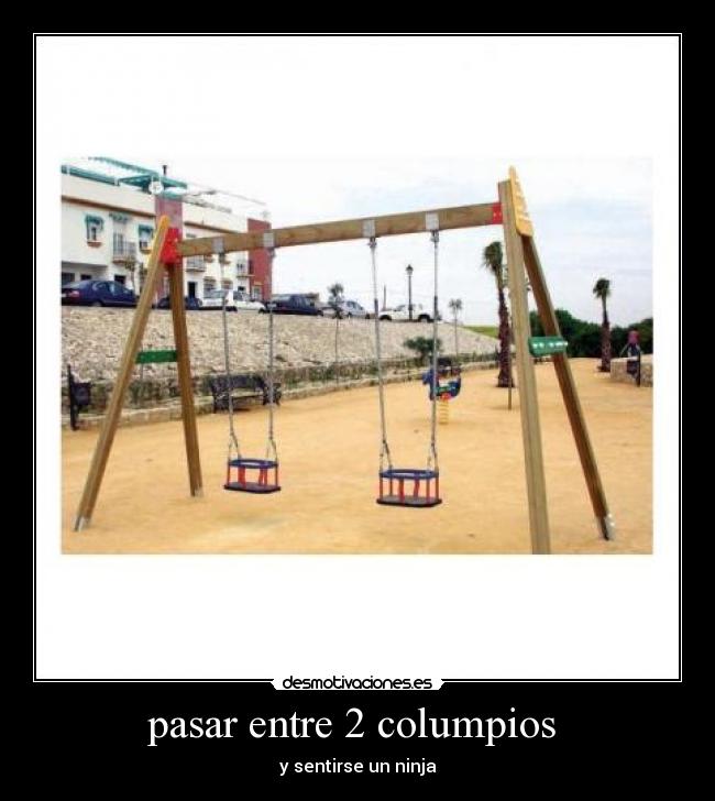 pasar entre 2 columpios - y sentirse un ninja