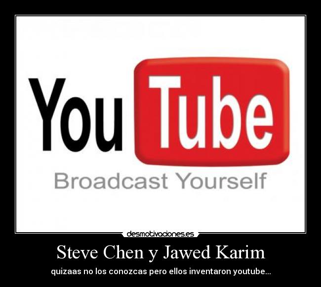 Steve Chen y Jawed Karim - quizaas no los conozcas pero ellos inventaron youtube...