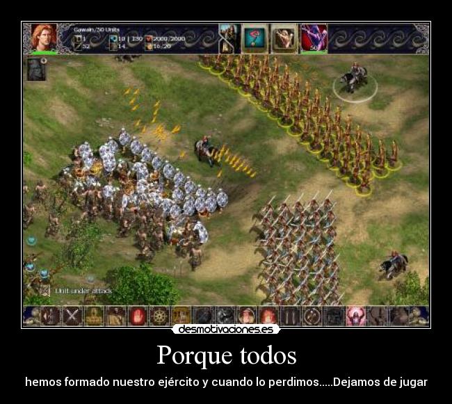 Porque todos - hemos formado nuestro ejército y cuando lo perdimos.....Dejamos de jugar