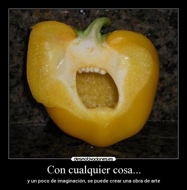 Con cualquier cosa... - 