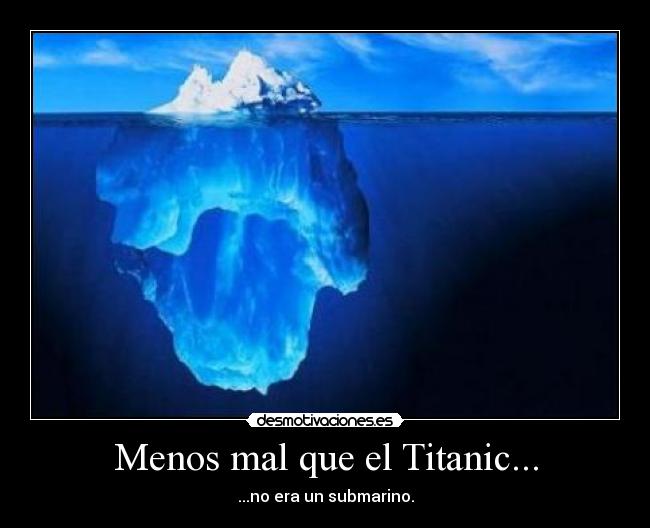 Menos mal que el Titanic... -