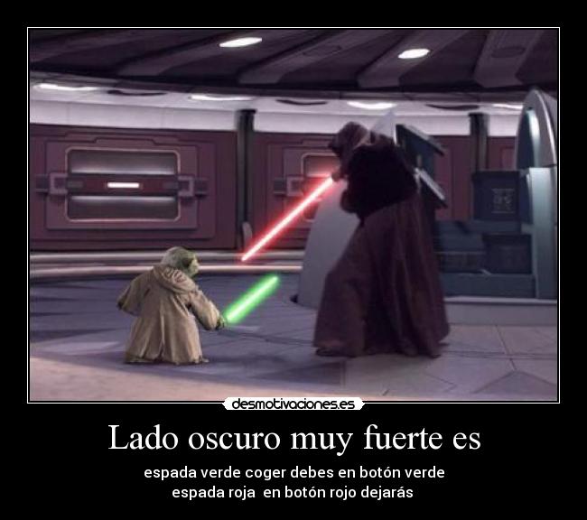 Lado oscuro muy fuerte es - espada verde coger debes en botón verde
espada roja en botón rojo dejarás