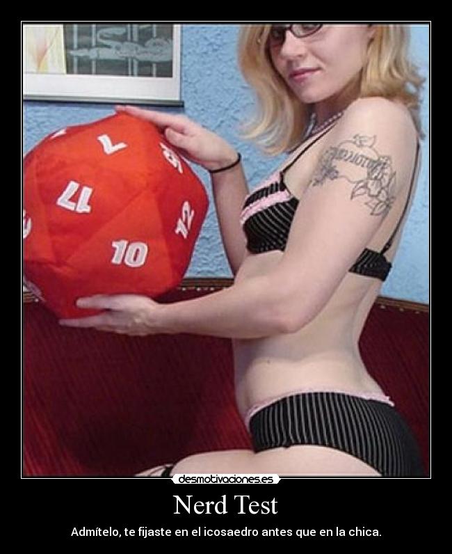 Nerd Test - Admítelo, te fijaste en el icosaedro antes que en la chica.