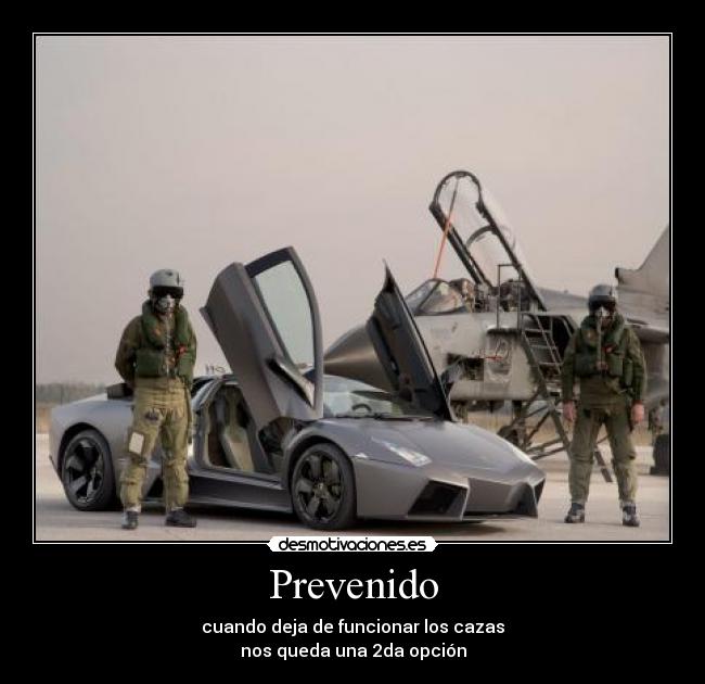 Prevenido - cuando deja de funcionar los cazas
nos queda una 2da opción