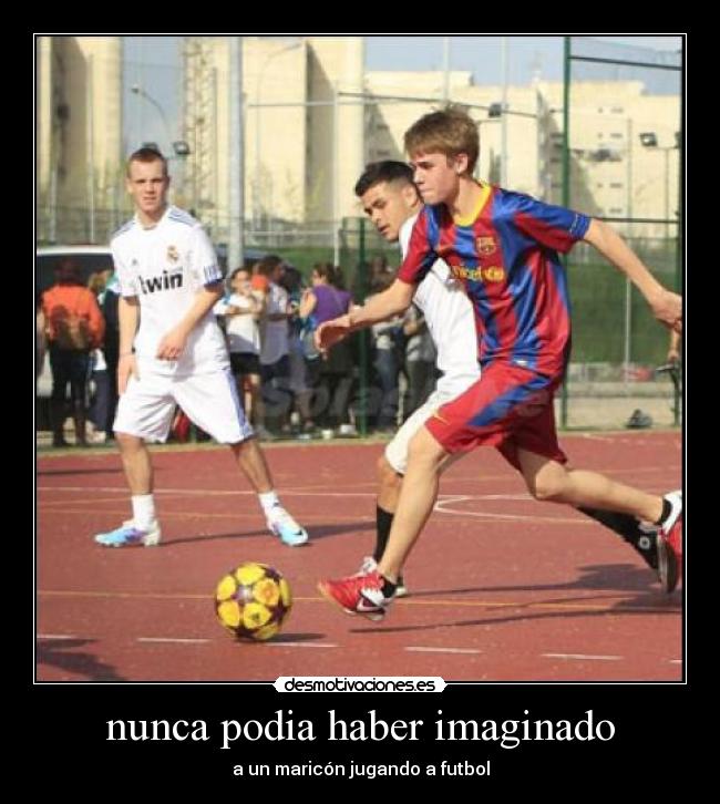 nunca podia haber imaginado - a un maricón jugando a futbol