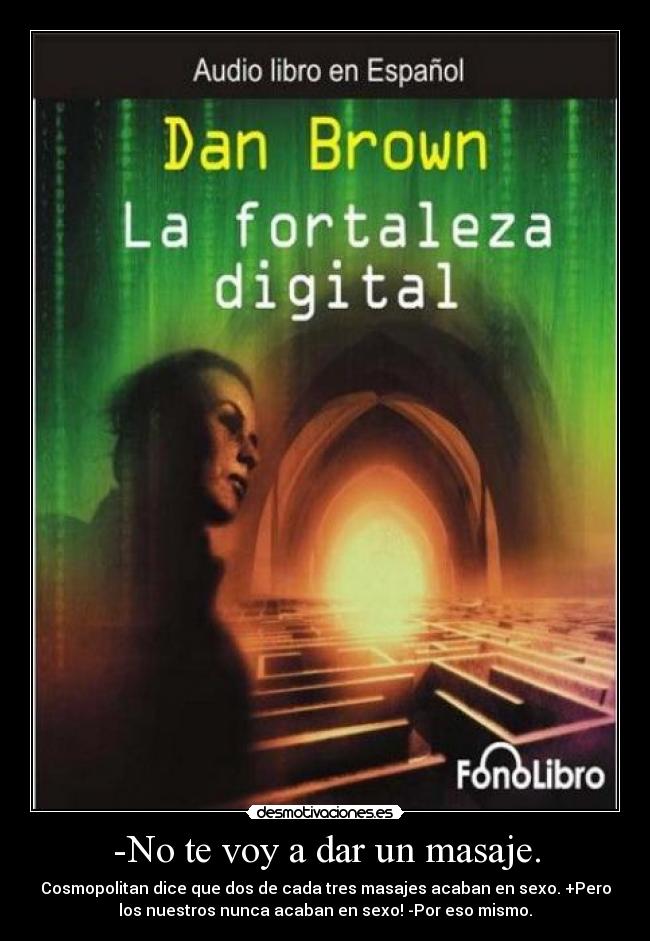 -No te voy a dar un masaje. -