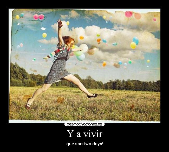 Y a vivir - que son two days!