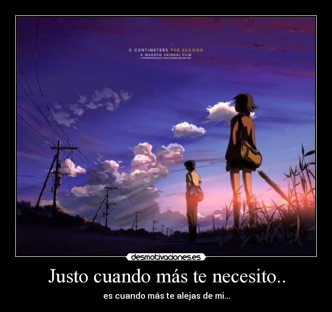 Justo cuando más te necesito.. - 