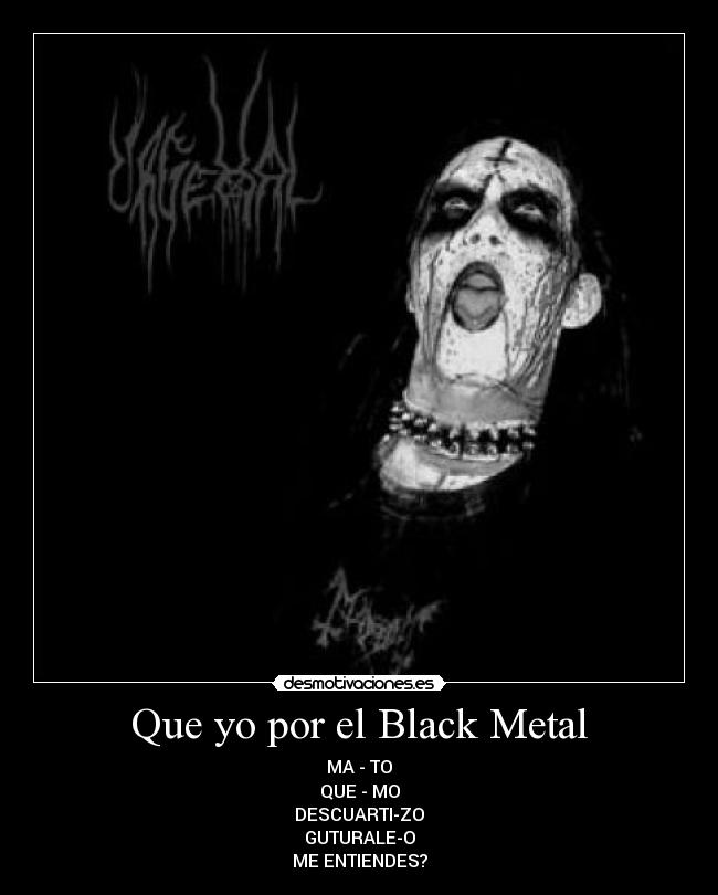 Que yo por el Black Metal - 