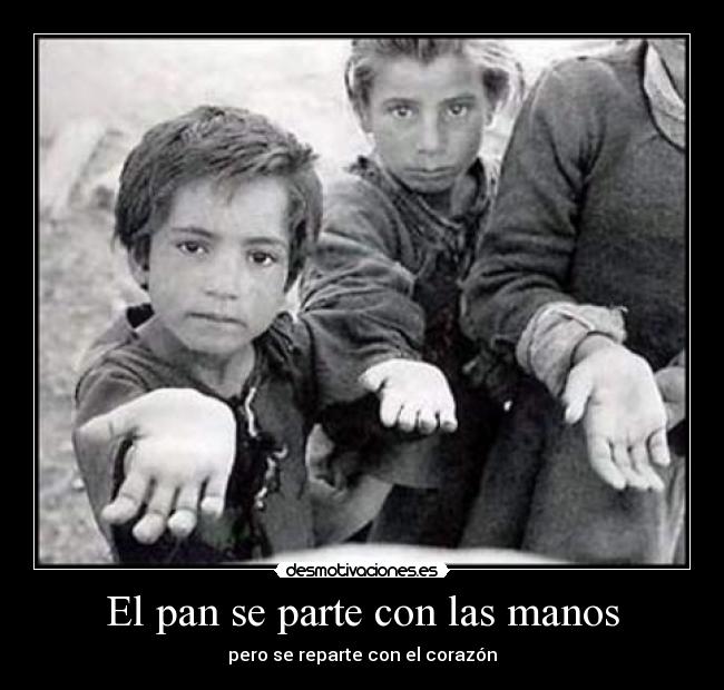El pan se parte con las manos - pero se reparte con el corazón