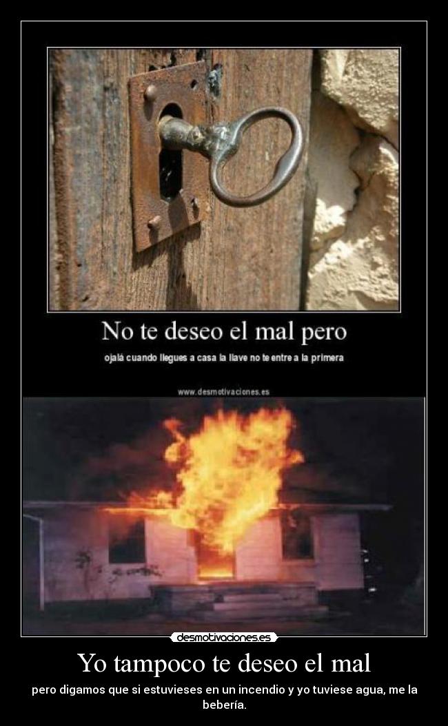 Yo tampoco te deseo el mal - 