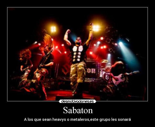 Sabaton - A los que sean heavys o metaleros,este grupo les sonará