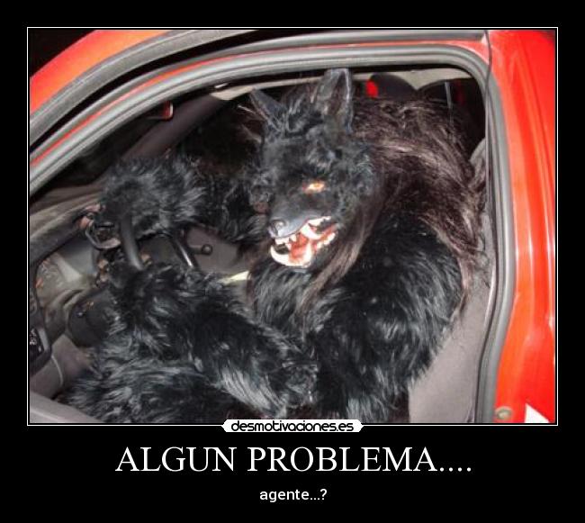 ALGUN PROBLEMA.... - agente...?