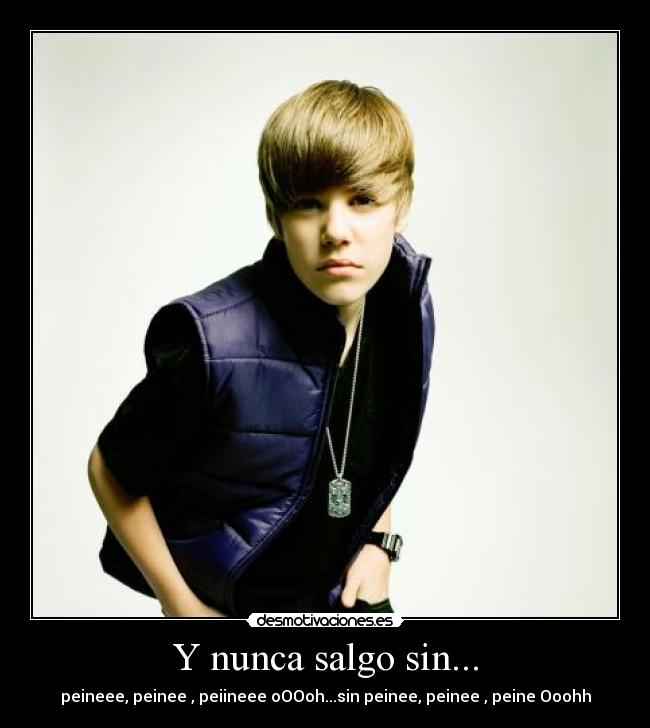 Y nunca salgo sin... - peineee, peinee , peiineee oOOoh...sin peinee, peinee , peine Ooohh