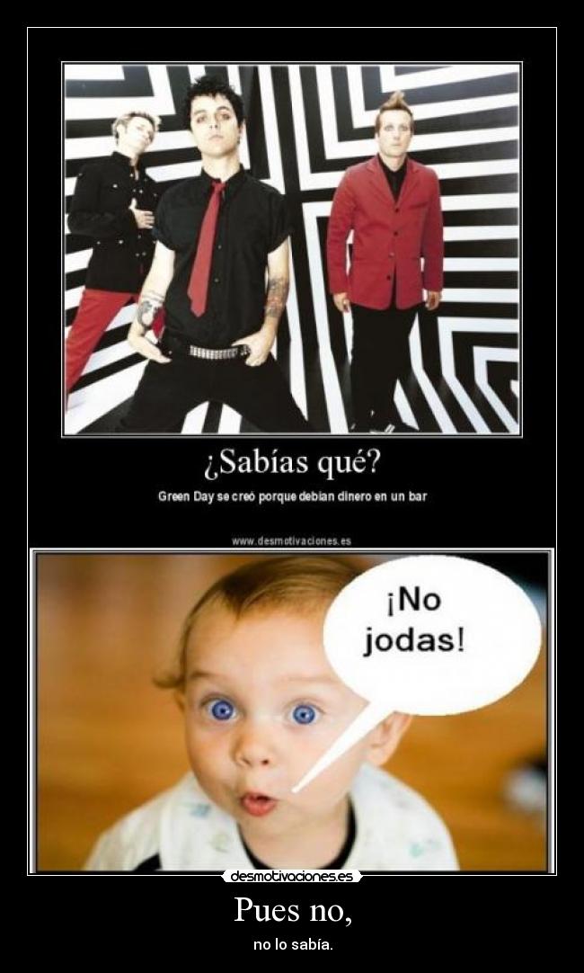 Pues no, - no lo sabía.