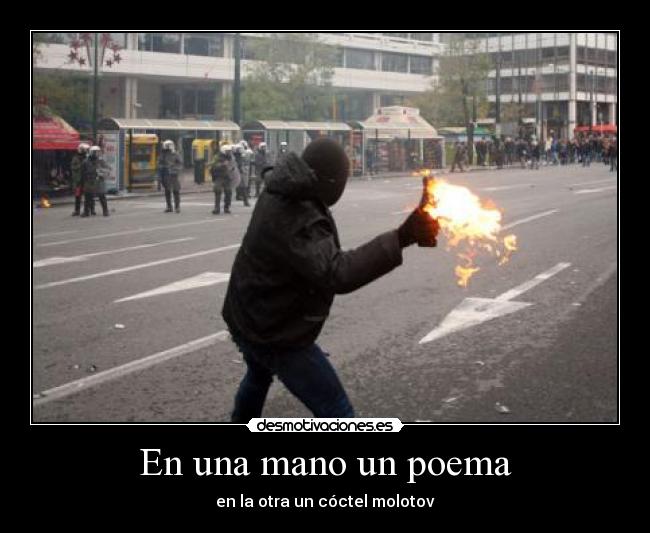 En una mano un poema - en la otra un cóctel molotov