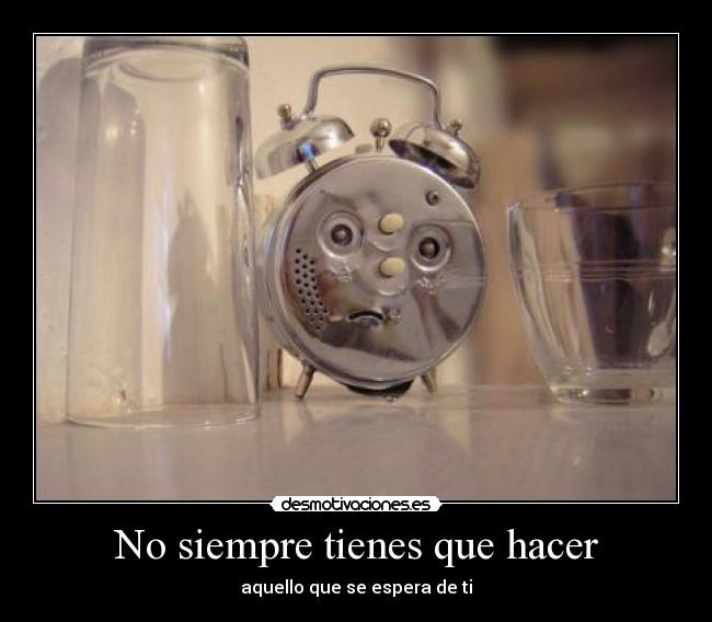 No siempre tienes que hacer -