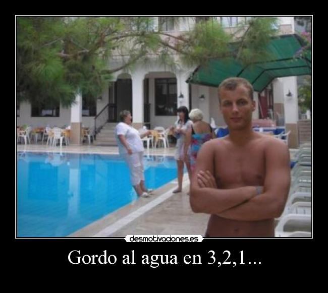 Gordo al agua en 3,2,1... -