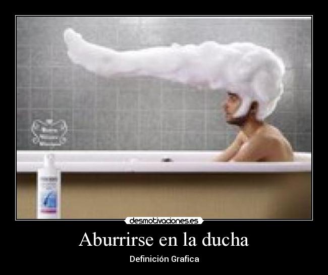 Aburrirse en la ducha - Definición Grafica
