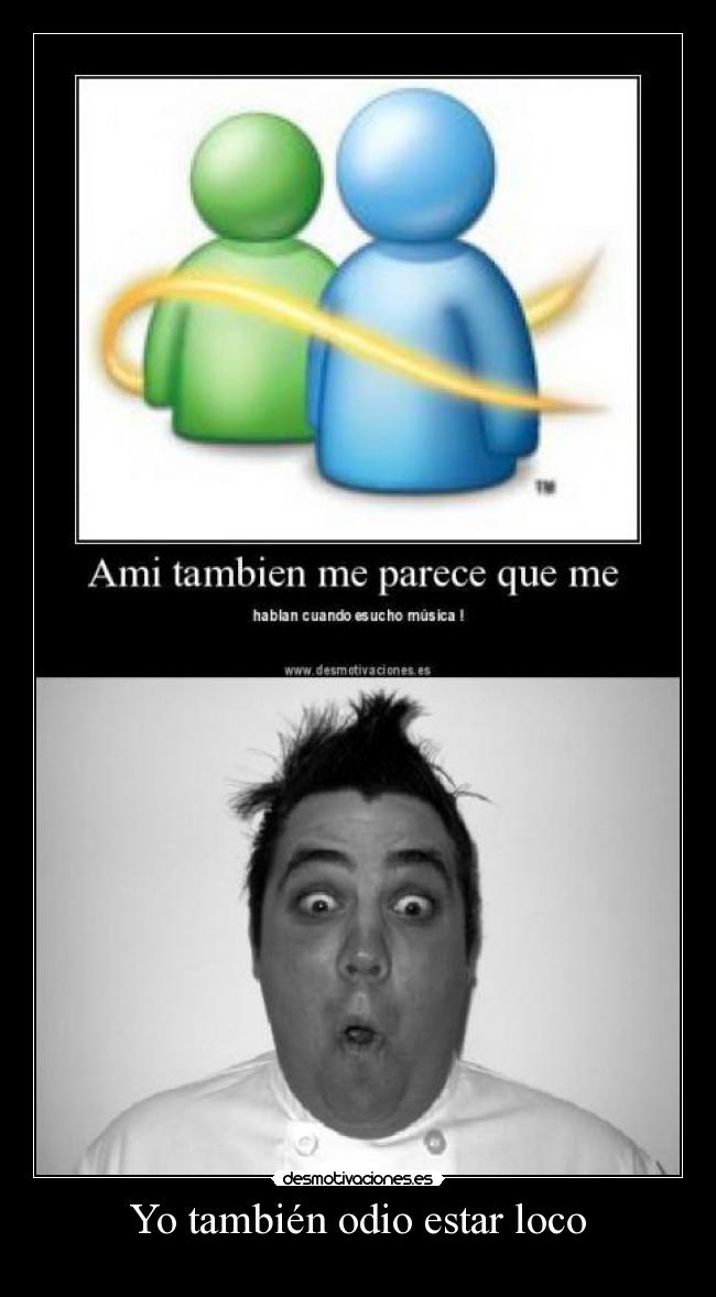 Yo también odio estar loco -