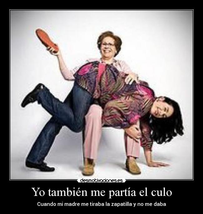 Yo también me partía el culo - Cuando mi madre me tiraba la zapatilla y no me daba