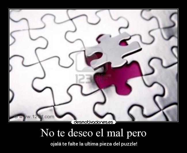 No te deseo el mal pero -