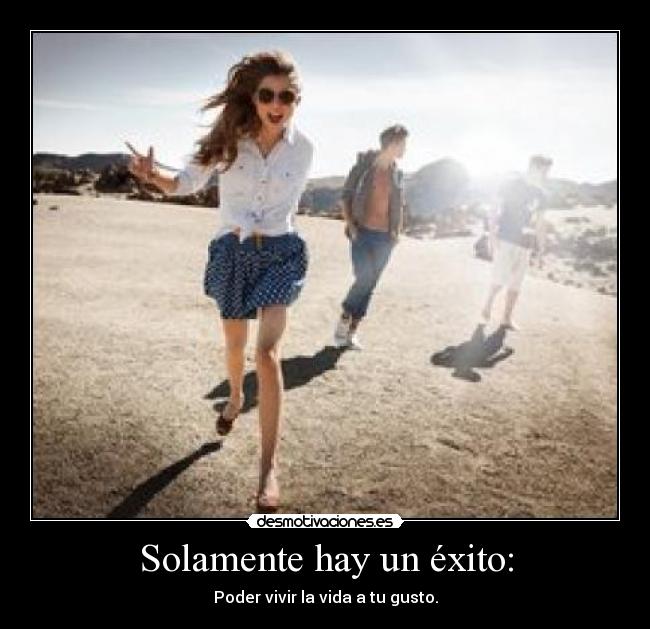 Solamente hay un éxito: -