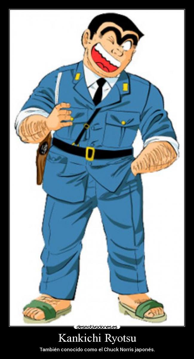 Kankichi Ryotsu - También conocido como el Chuck Norris japonés.