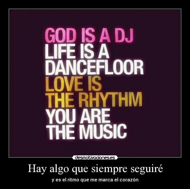 Hay algo que siempre seguiré - y es el ritmo que me marca el corazón