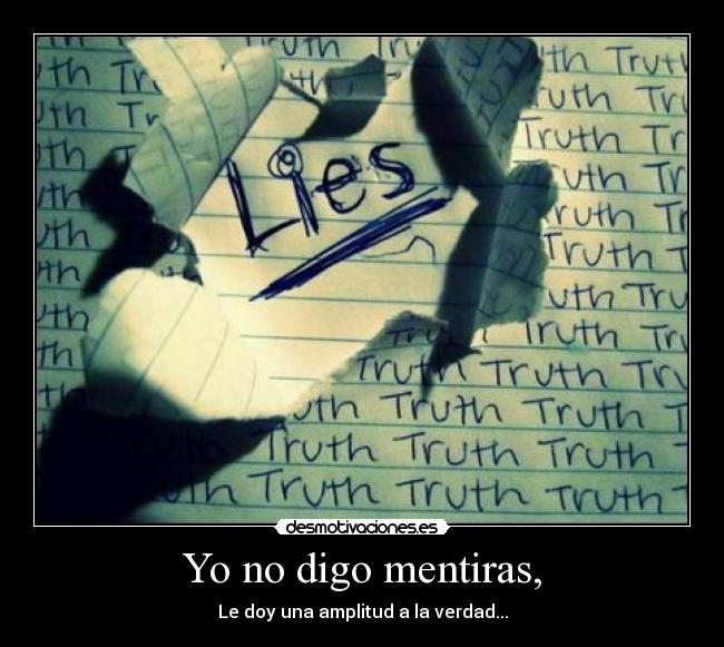 Yo no digo mentiras, -