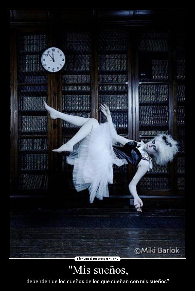 Mis sueños, - dependen de los sueños de los que sueñan con mis sueños