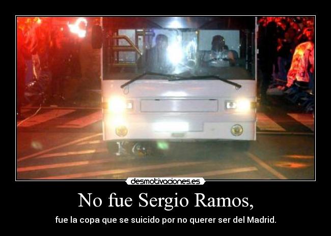 No fue Sergio Ramos, - fue la copa que se suicido por no querer ser del Madrid.