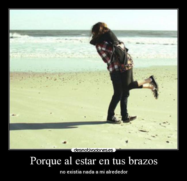 Porque al estar en tus brazos Desmotivaciones