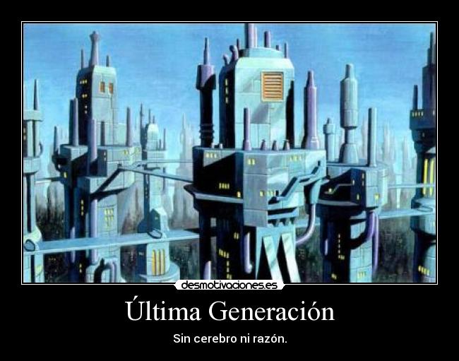 Última Generación - Sin cerebro ni razón.