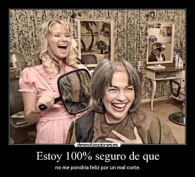 Estoy 100% seguro de que - 