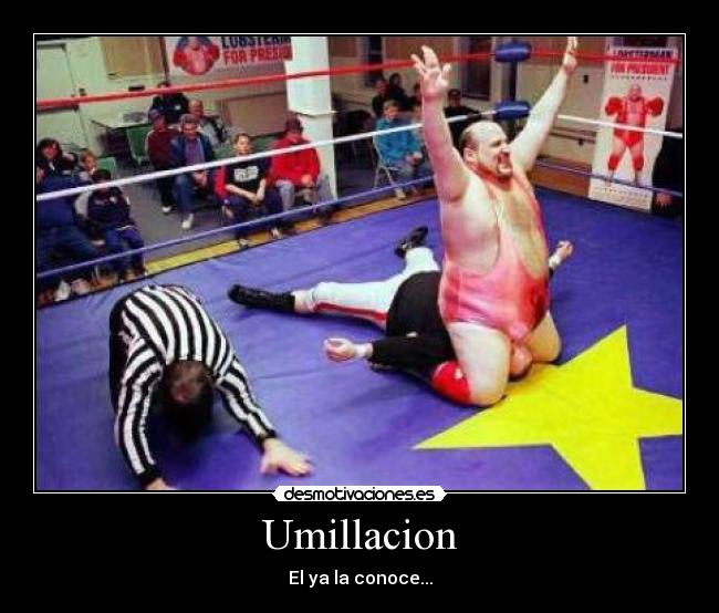 Umillacion - El ya la conoce...