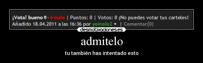 admitelo - tu también has intentado esto