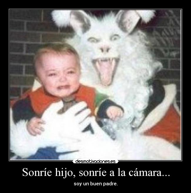 Sonríe hijo, sonríe a la cámara... - soy un buen padre.