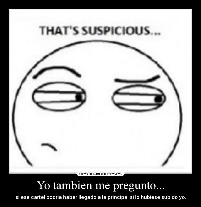 Yo tambien me pregunto... - si ese cartel podria haber llegado a la principal si lo hubiese subido yo.